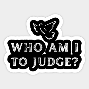 Who-Am-I-To-Judge Sticker